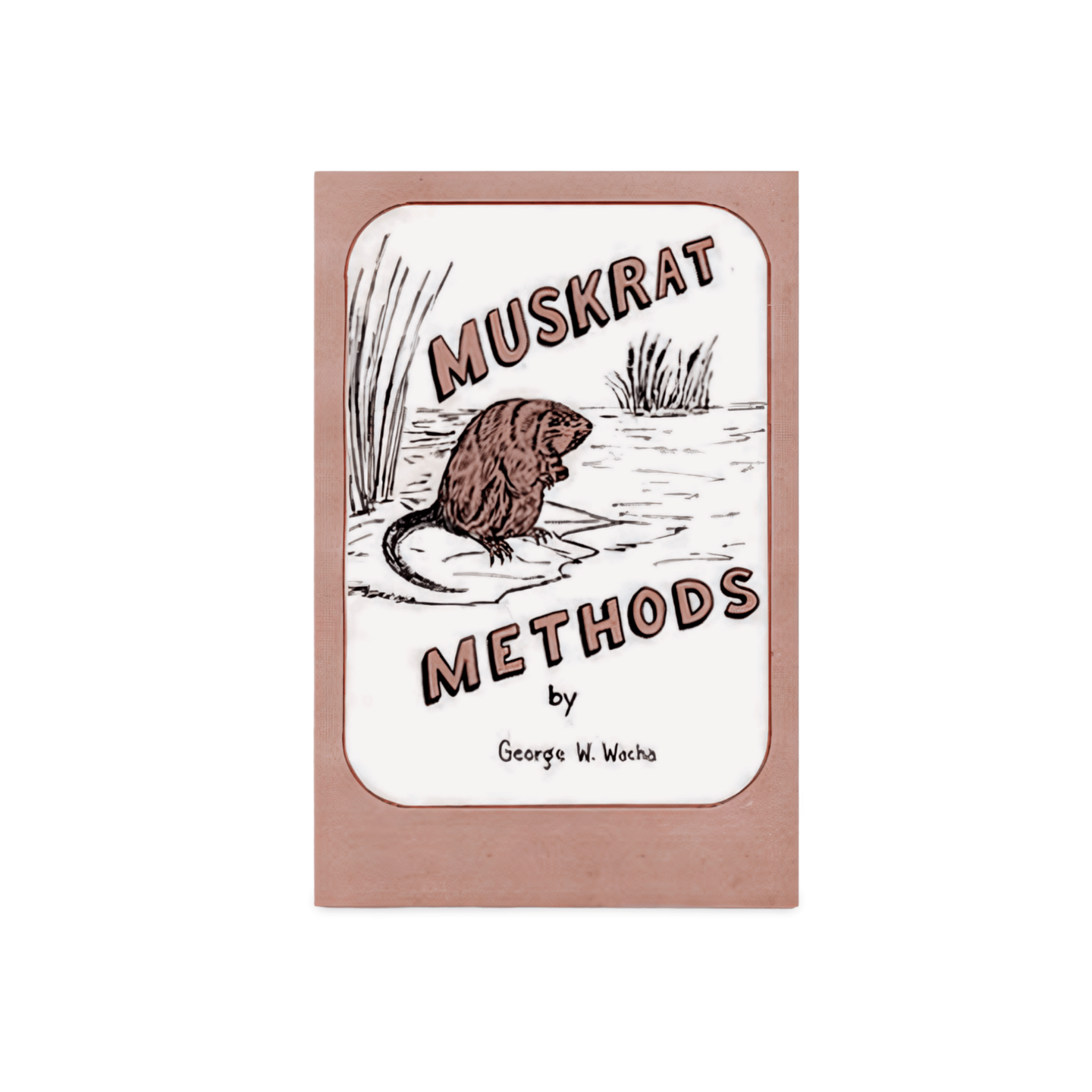 Muskrat Methods Wacha Book IronTrail Trapline Supply, LLC