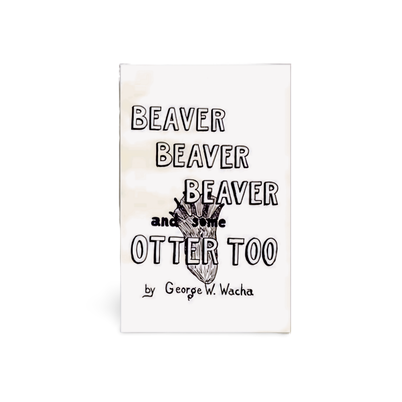 Beaver, Beaver, Beaver & Otter Too - George Wacha - Book