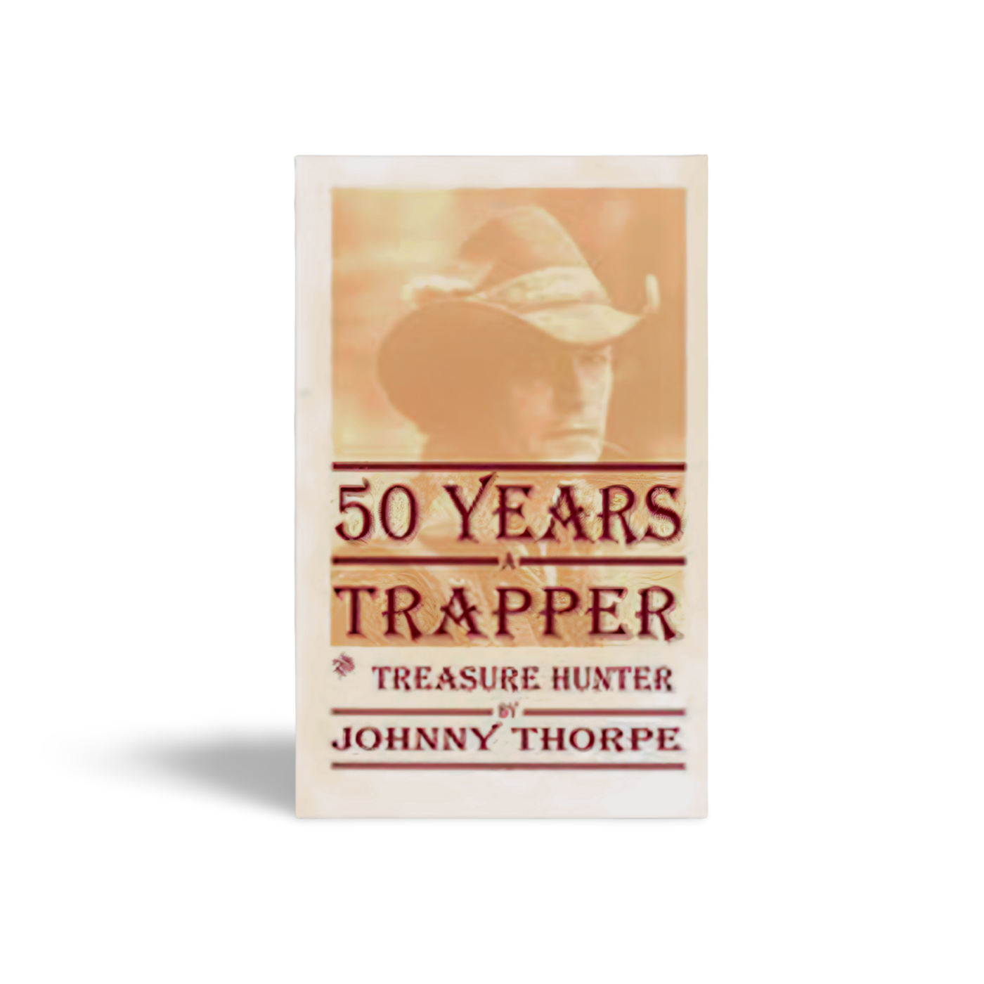 50 Years a Trapper & Treasure Hunter - Johnny Thorpe - Book