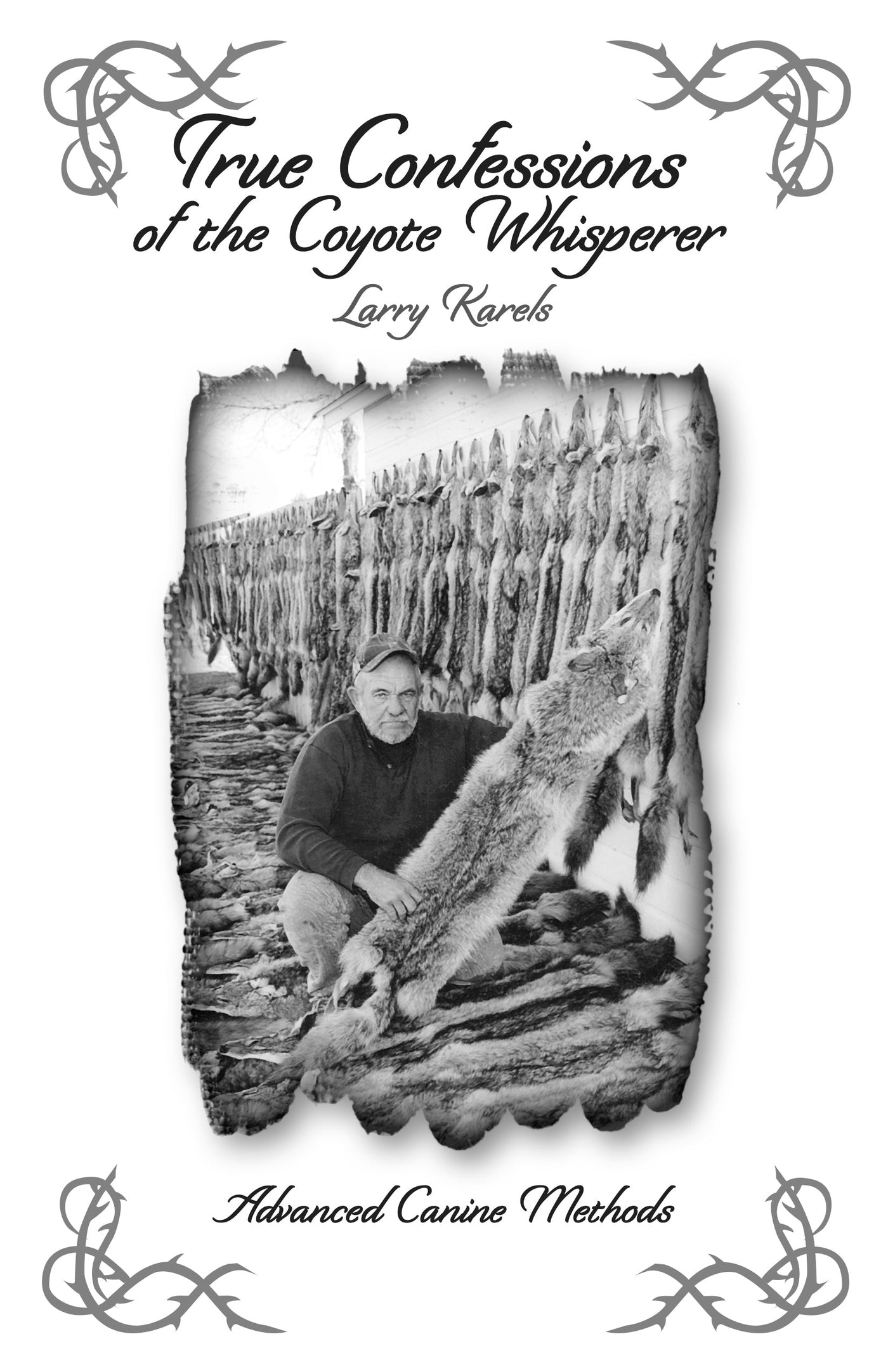 True Confessions of a Coyote Whisperer - Larry Karels Book